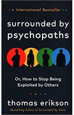 Surrounded by Psychopaths - How to Stop Being Exploited by Others